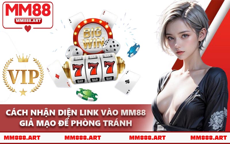 Cách Nhận Diện Link Vào MM88 Giả Mạo Để Phòng Tránh