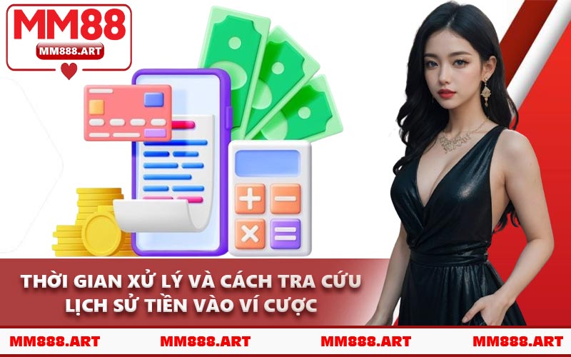 Thời Gian Xử Lý Và Cách Tra Cứu Lịch Sử Tiền Vào Ví Cược