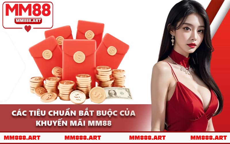 Các Tiêu Chuẩn Bắt Buộc Của Khuyến Mãi MM88