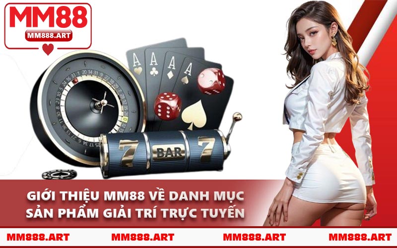 Giới Thiệu MM88 Về Danh Mục Sản Phẩm Giải Trí Trực Tuyến