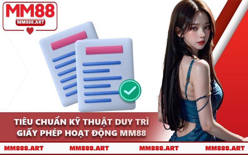Tiêu Chuẩn Kỹ Thuật Duy Trì Giấy Phép Hoạt Động MM88